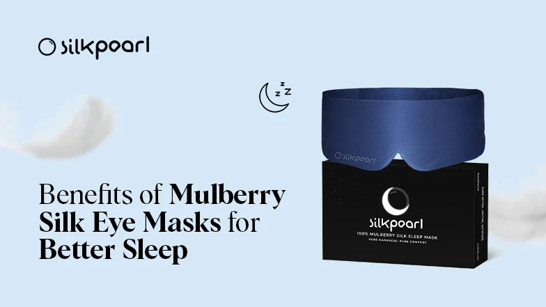 Benefits of Mulberry Silk Eye Masks for Better Sleep