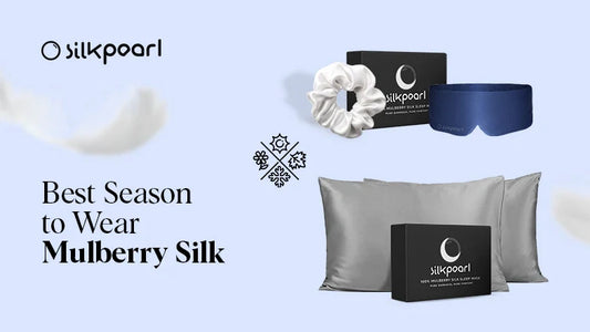 Best Season to Wear Mulberry Silk