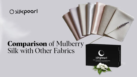 Comparison of Mulberry Silk with Other Fabrics
