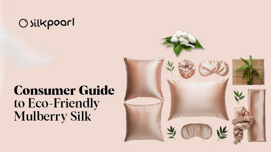 Consumer Guide to Eco-Friendly Mulberry Silk