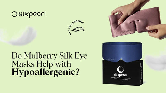 Do Mulberry Silk Eye Masks Help with Hypoallergenic?