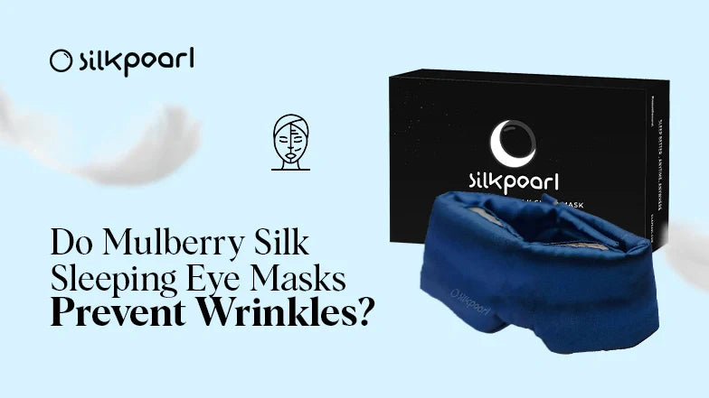 Do Mulberry Silk Sleeping Eye Masks Prevent Wrinkles?