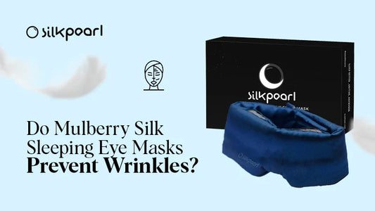 Do Mulberry Silk Sleeping Eye Masks Prevent Wrinkles?