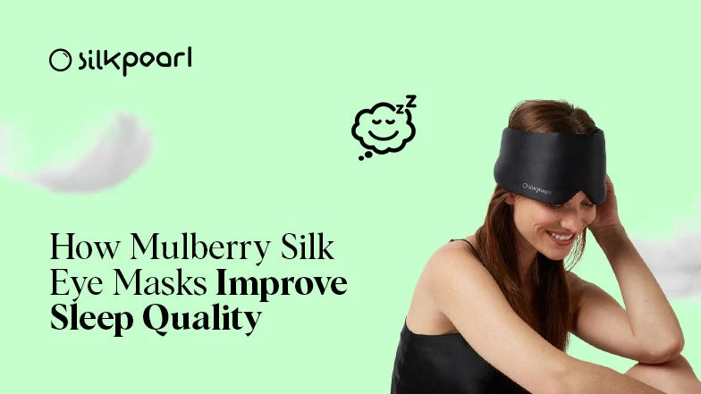 How Mulberry Silk Eye Masks Improve Sleep Quality