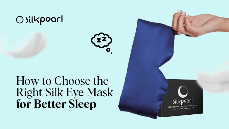 How to Choose the Right Silk Eye Mask for Better Sleep
