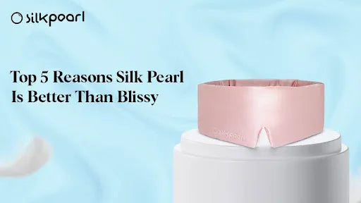Top 5 Reasons Silk Pearl Is Better Than Blissy
